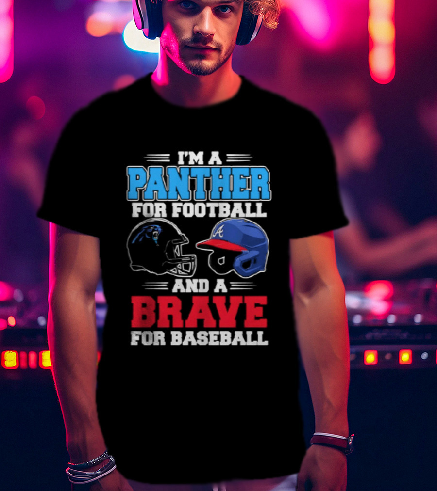 I'm A Panther For Football And A Brave For Baseball T-Shirt