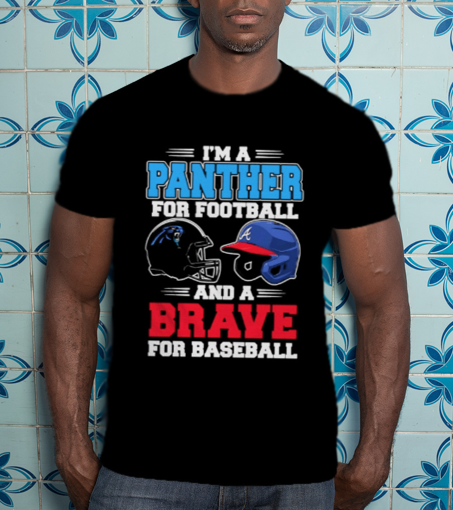 I'm A Panther For Football And A Brave For Baseball T-Shirt
