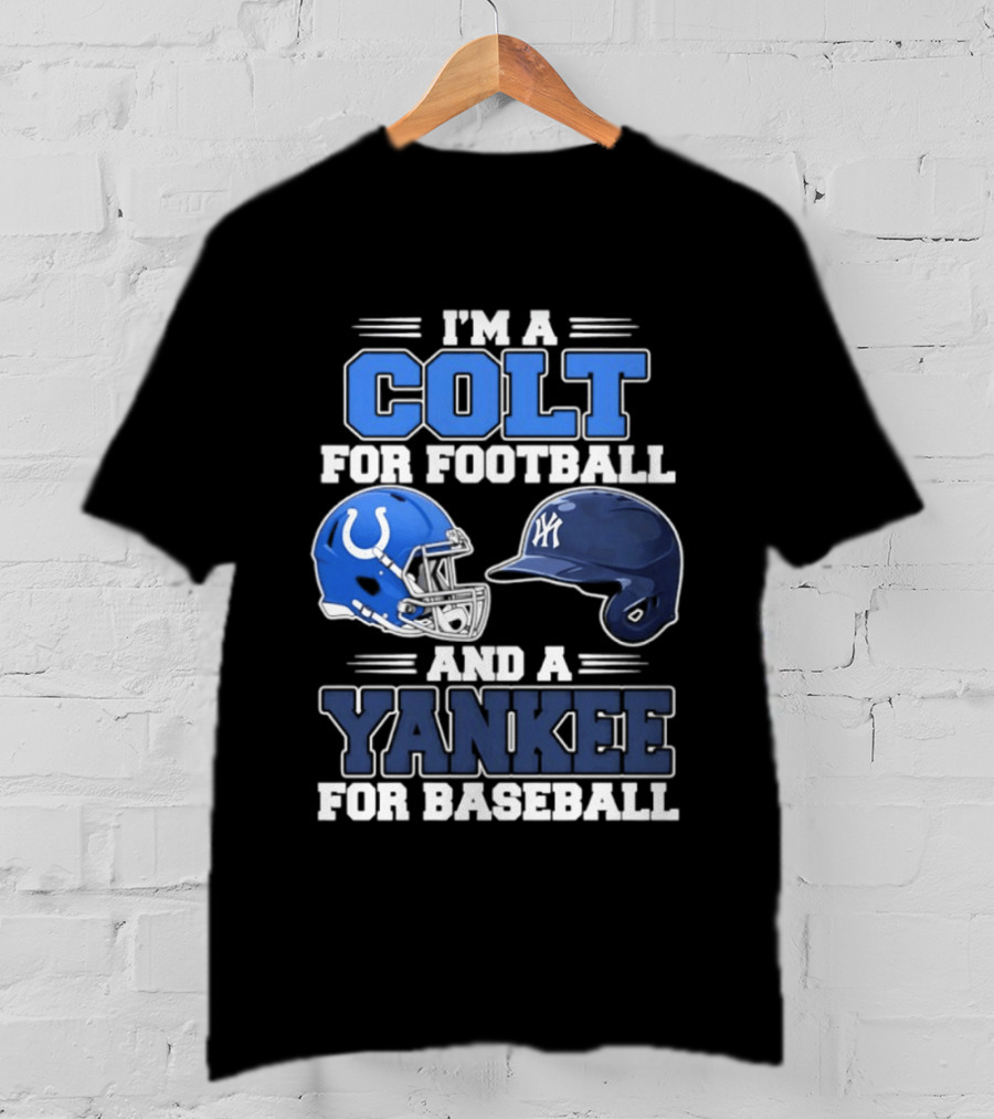 I'm A Colt For Football And A Yankee For Baseball T-Shirt