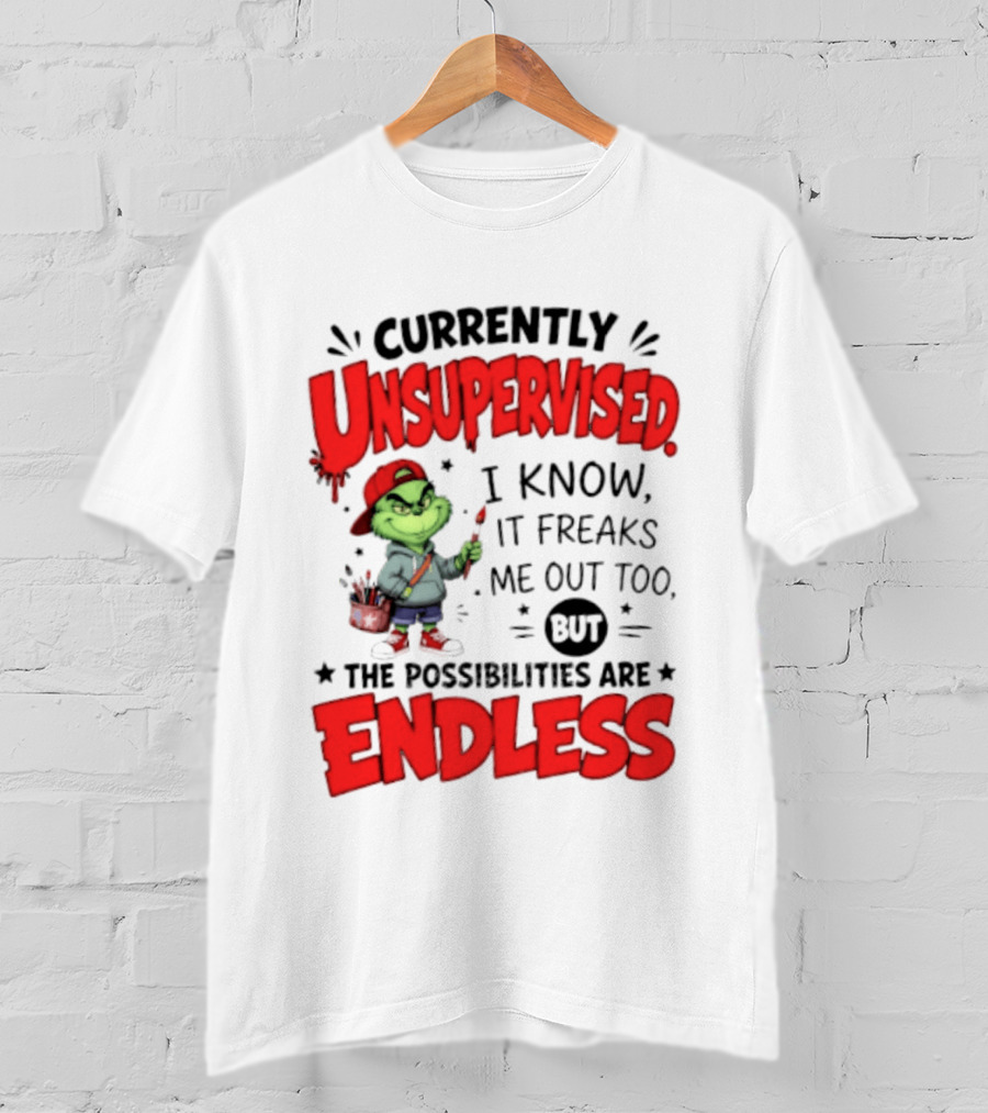 Currently Unsupervised Grinch Endless Possibilities I Know It Freaks Me Out Too T-Shirt