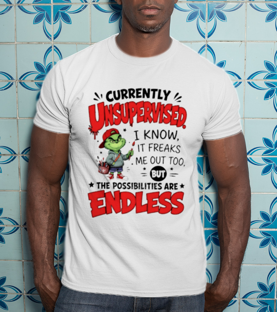Currently Unsupervised Grinch Endless Possibilities I Know It Freaks Me Out Too T-Shirt