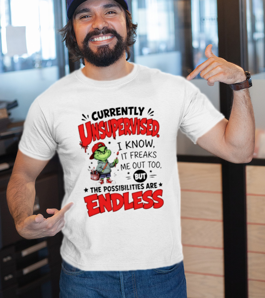 Currently Unsupervised Grinch Endless Possibilities I Know It Freaks Me Out Too T-Shirt