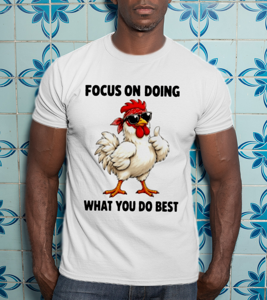 Focus On Doing What You Do Best Cool Bandana Chicken Sunglasses Thumbs Up T-Shirt