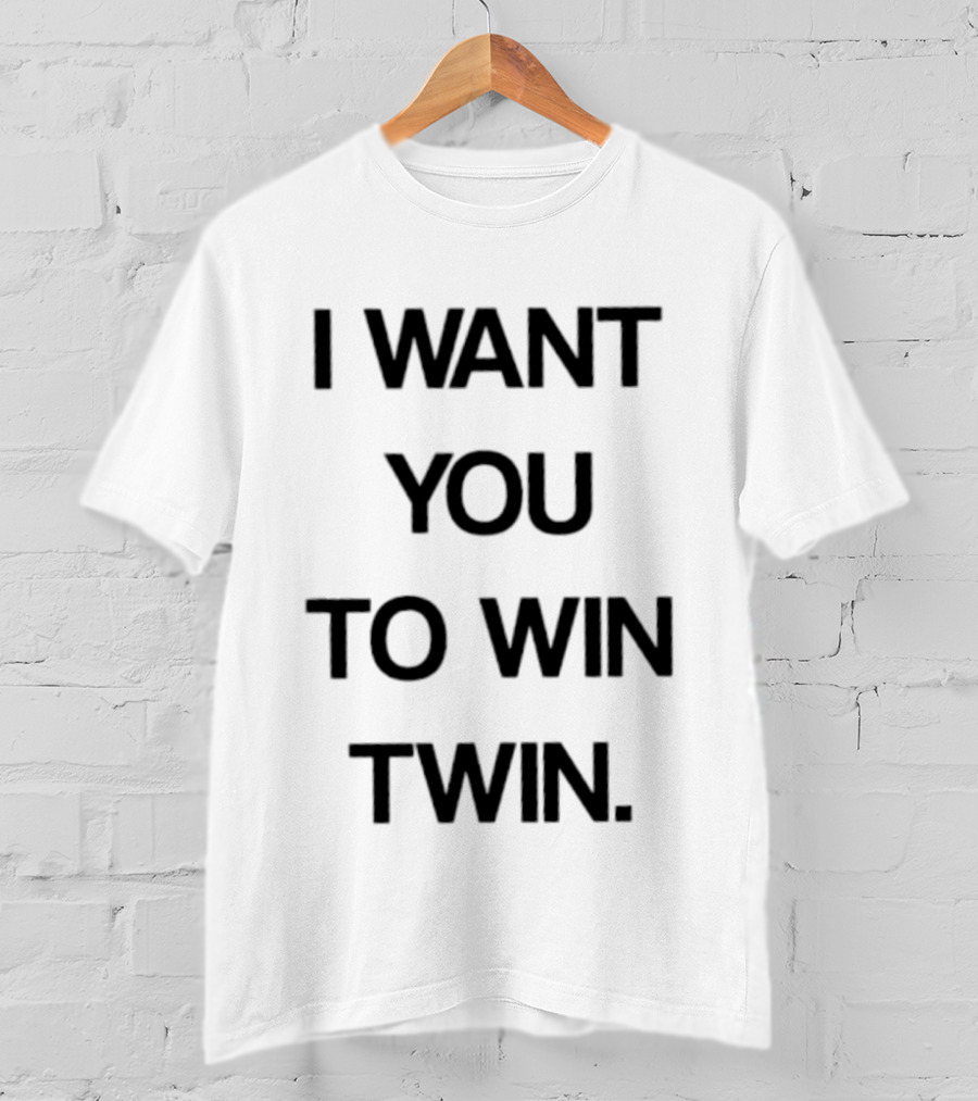 I Want You To Win Twin Positive Support Motivational Message T-Shirt