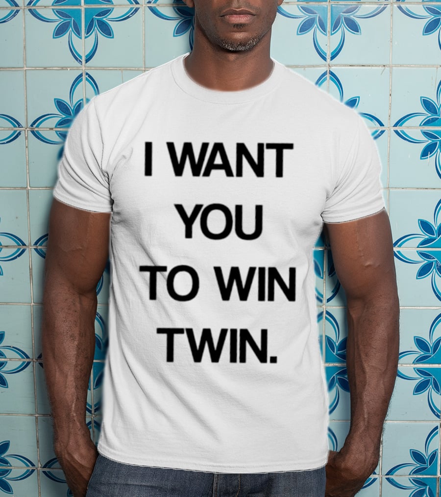 I Want You To Win Twin Positive Support Motivational Message T-Shirt