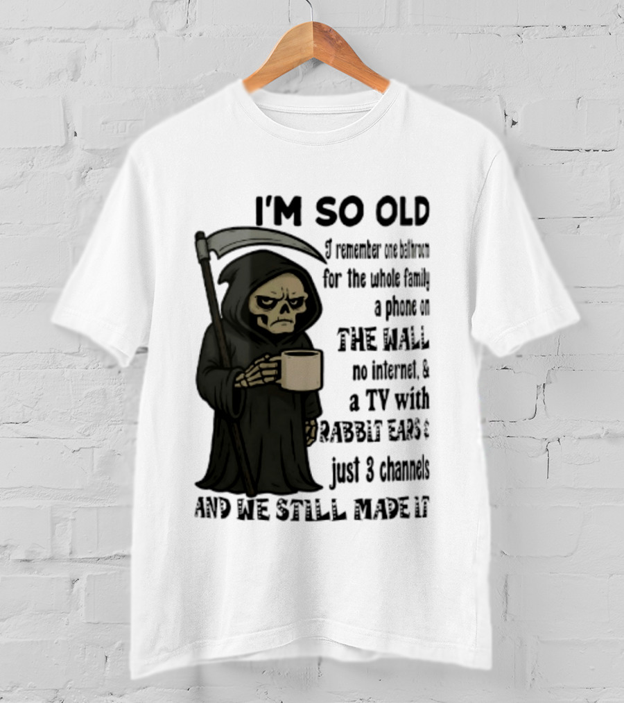 I'm So Old I Remember One Bathroom No Internet Grim Reaper TV Rabbit Ears 3 Channels T-Shirt