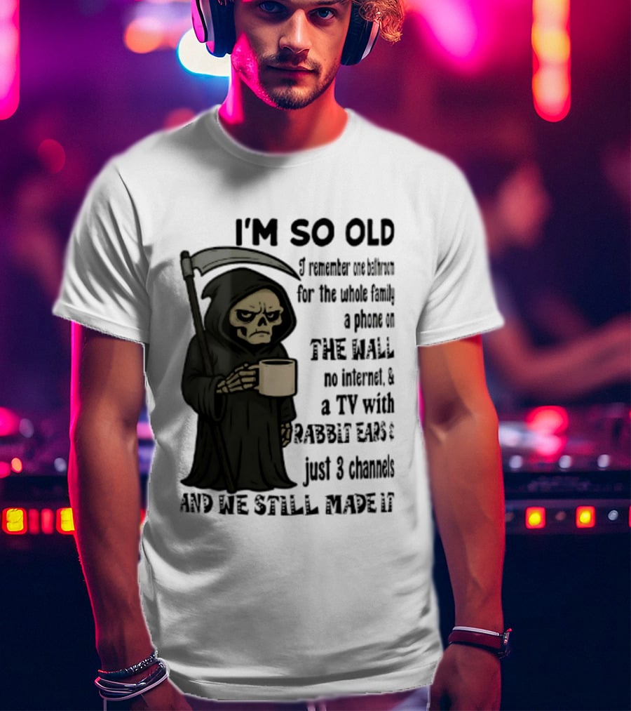 I'm So Old I Remember One Bathroom No Internet Grim Reaper TV Rabbit Ears 3 Channels T-Shirt