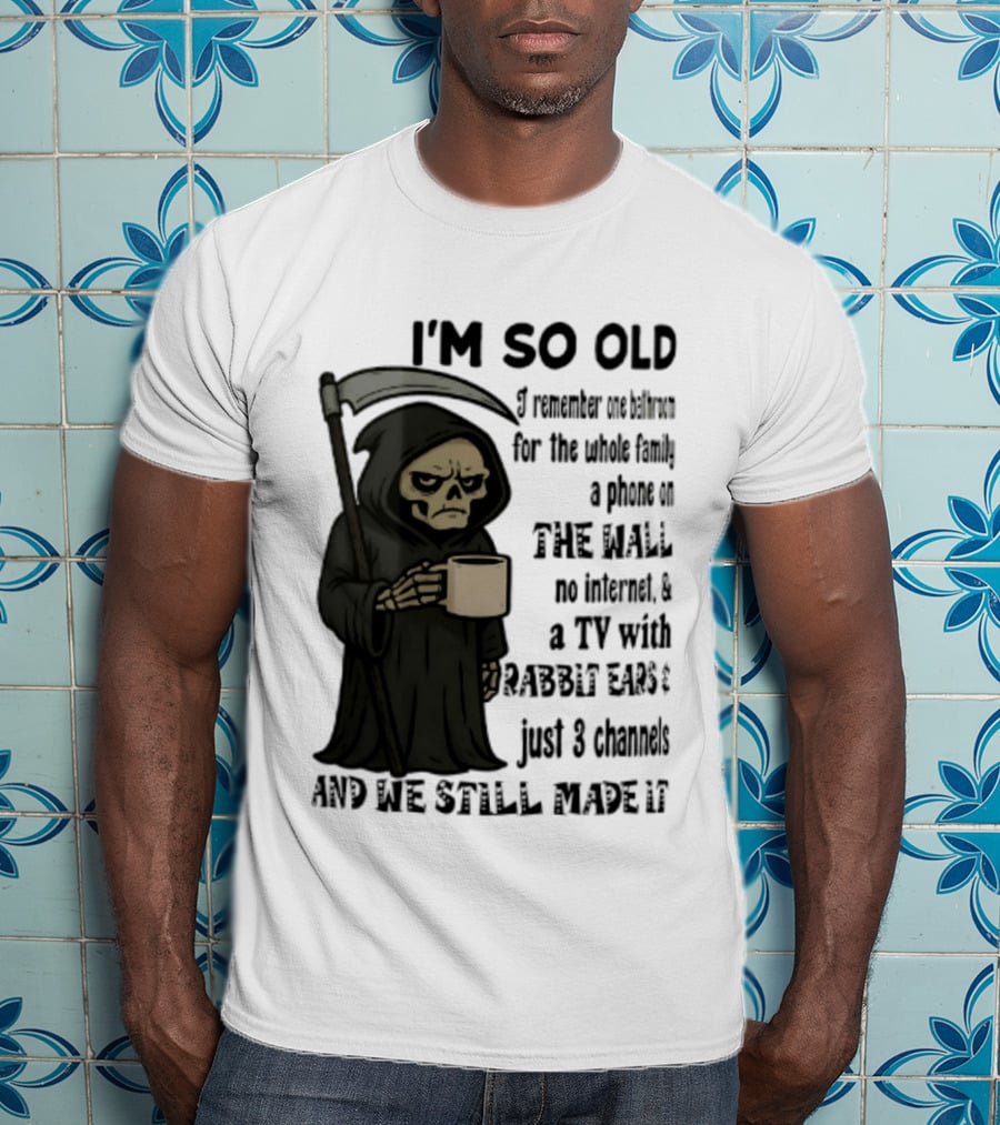 I'm So Old I Remember One Bathroom No Internet Grim Reaper TV Rabbit Ears 3 Channels T-Shirt