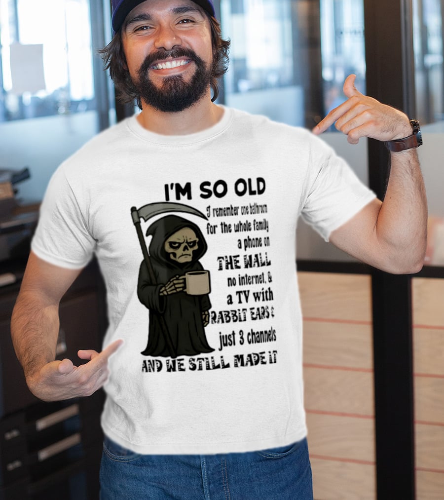 I'm So Old I Remember One Bathroom No Internet Grim Reaper TV Rabbit Ears 3 Channels T-Shirt