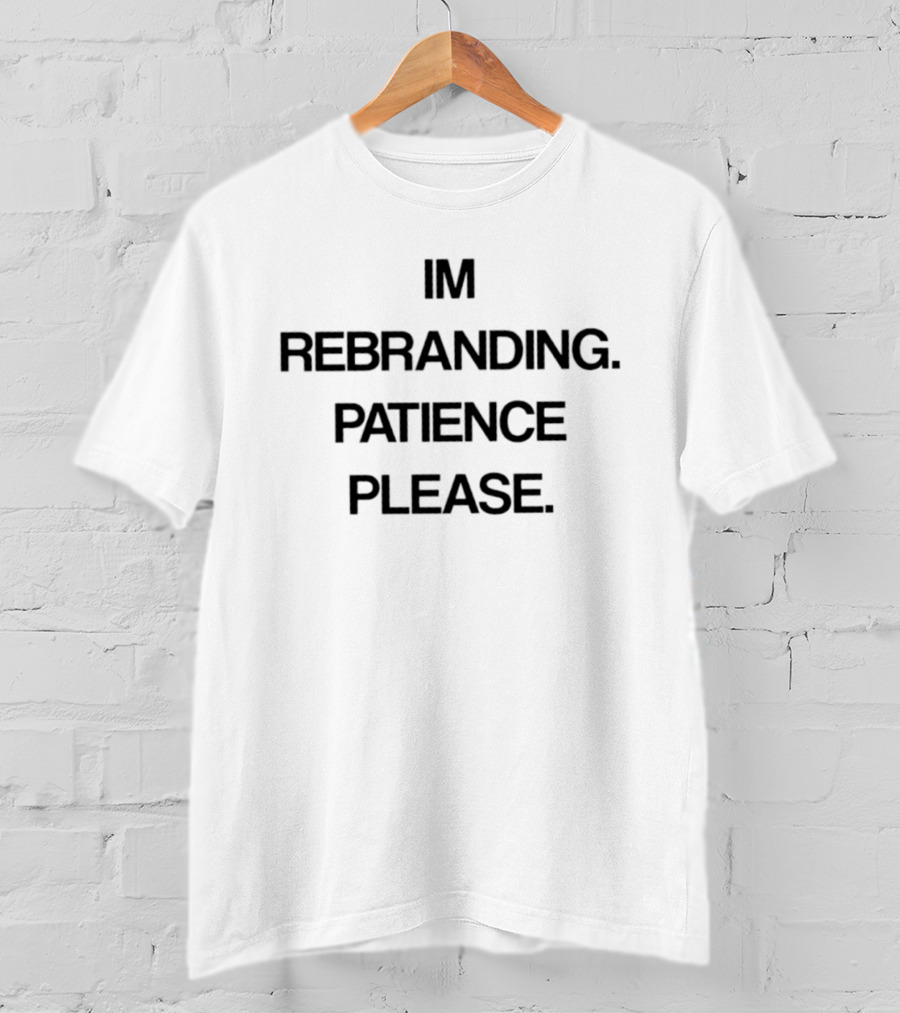 IM Rebranding Patience Please T-Shirt