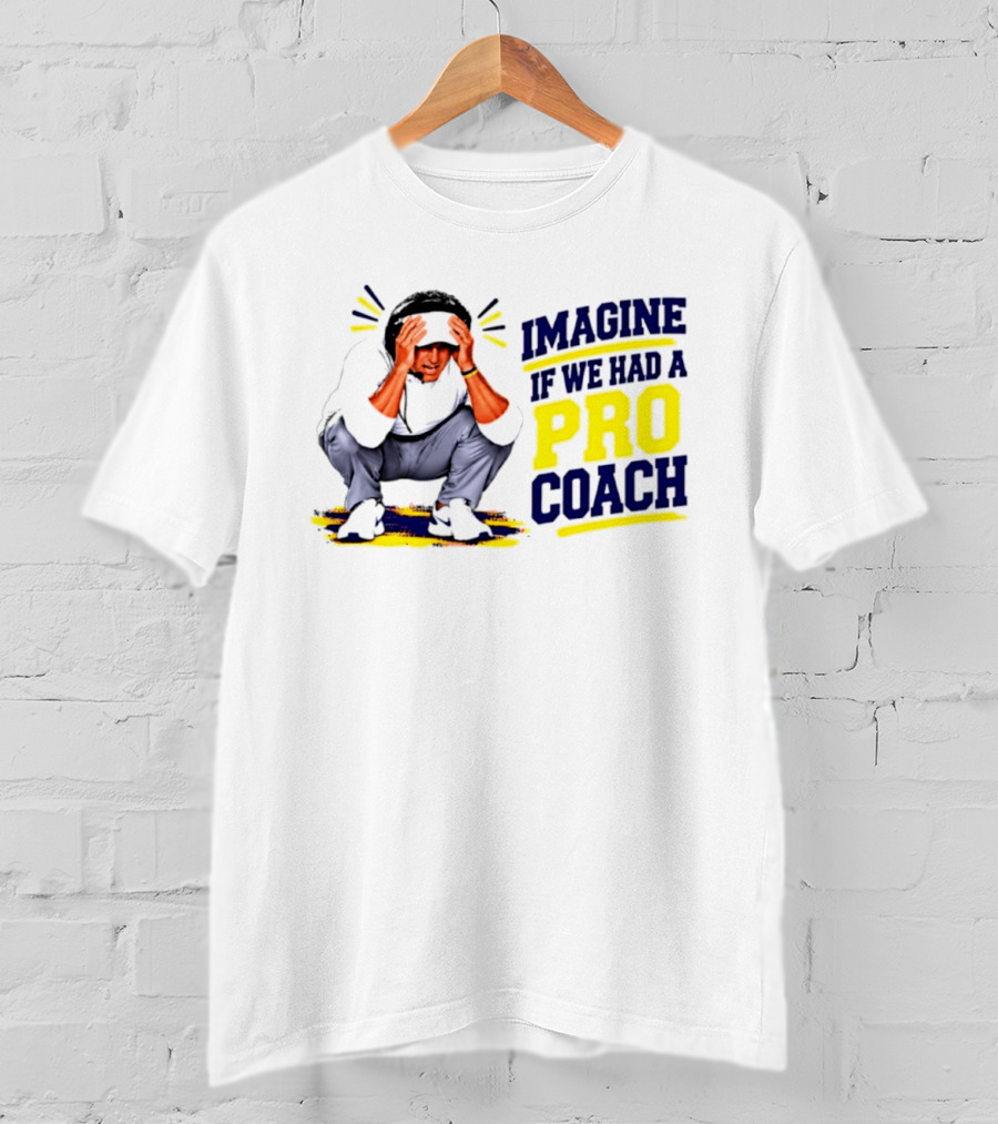 Imagine If We Had A Pro Coach LSU Tigers Iconic Coach T-Shirt
