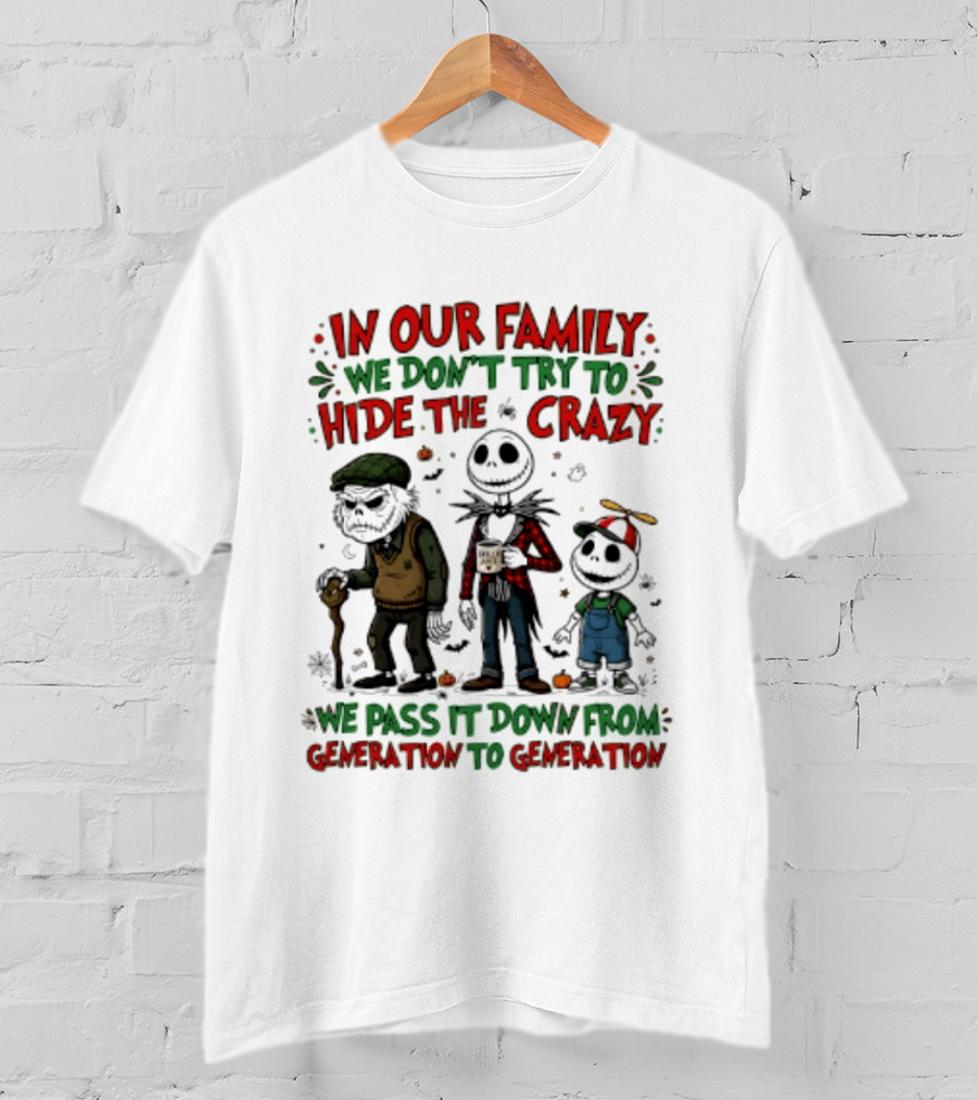 In Our Family We Don't Try To Hide The Crazy We Pass It Down From Generation To Generation T-Shirt