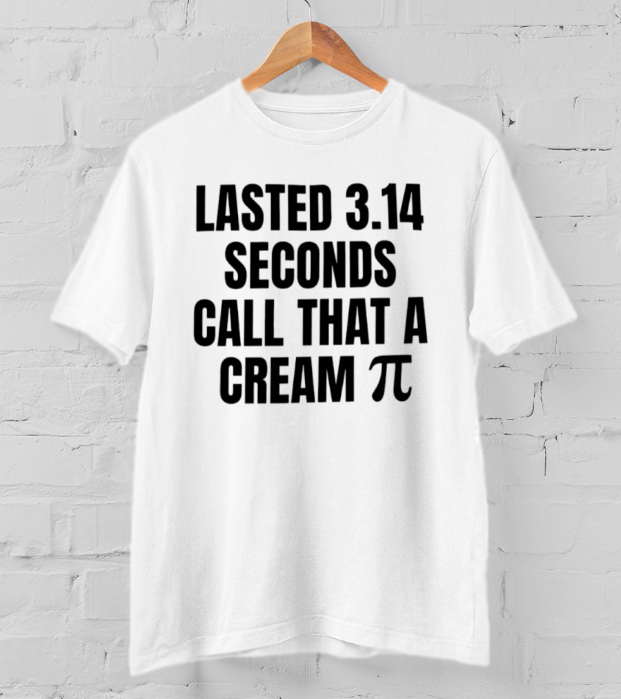 Lasted 3.14 Seconds Call That A Cream Pi Pi Symbol Pun T-Shirt
