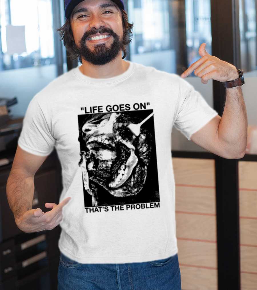Life Goes On That's The Problem Dark Surreal Skull T-Shirt