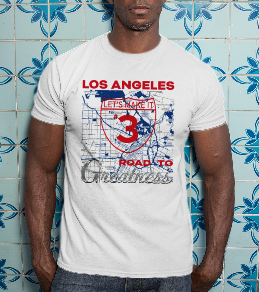 Los Angeles Let's Make It 3 Road To Greatness Map Route T-Shirt