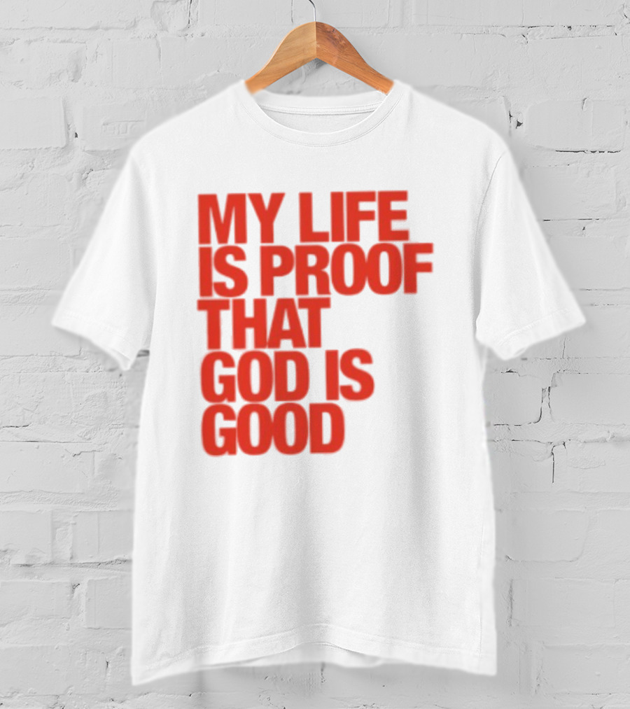My Life Is Proof That God Is Good Red Bold Lettering T-Shirt
