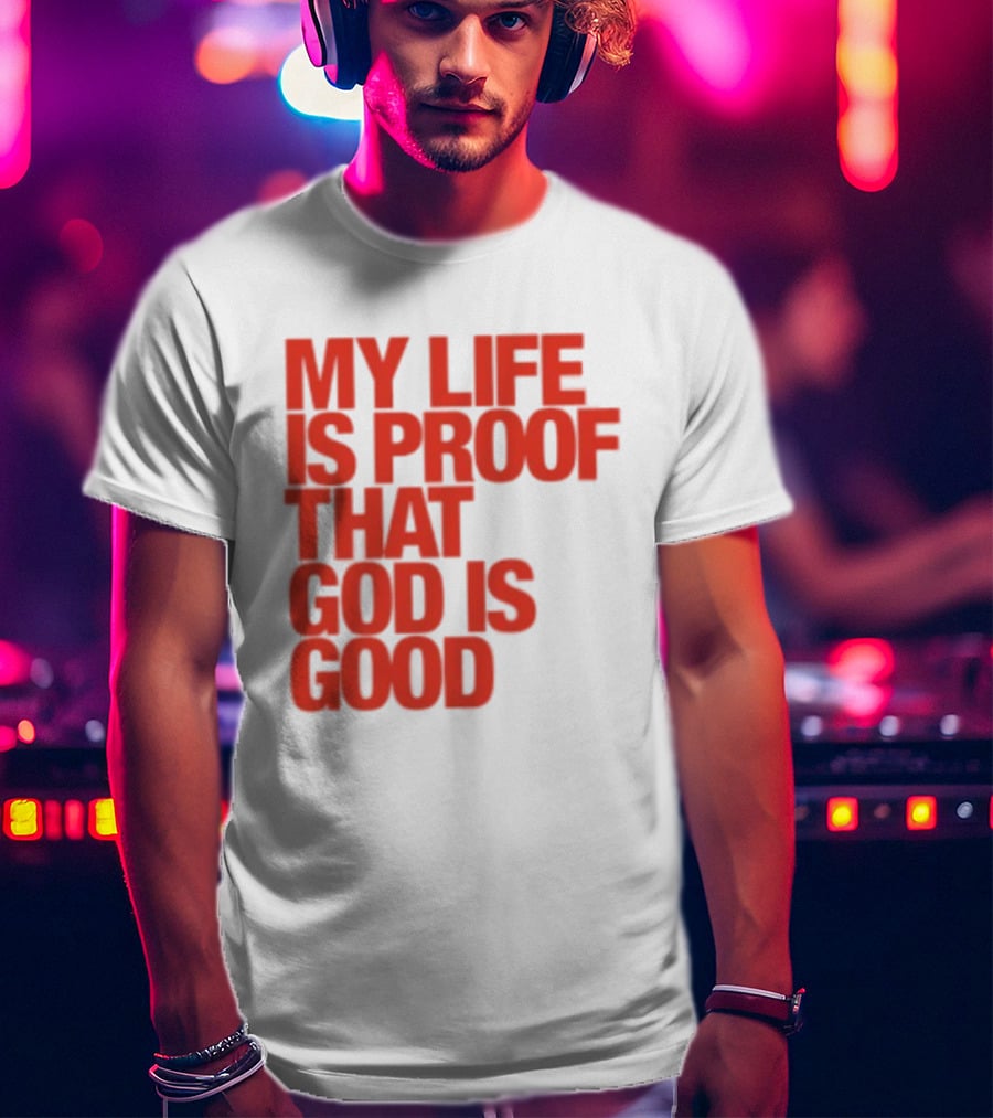My Life Is Proof That God Is Good Red Bold Lettering T-Shirt