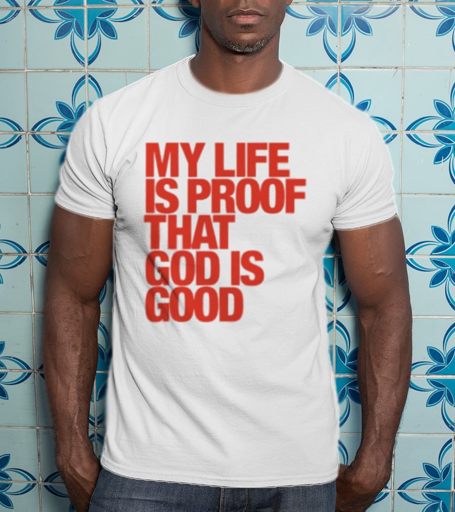 My Life Is Proof That God Is Good Red Bold Lettering T-Shirt