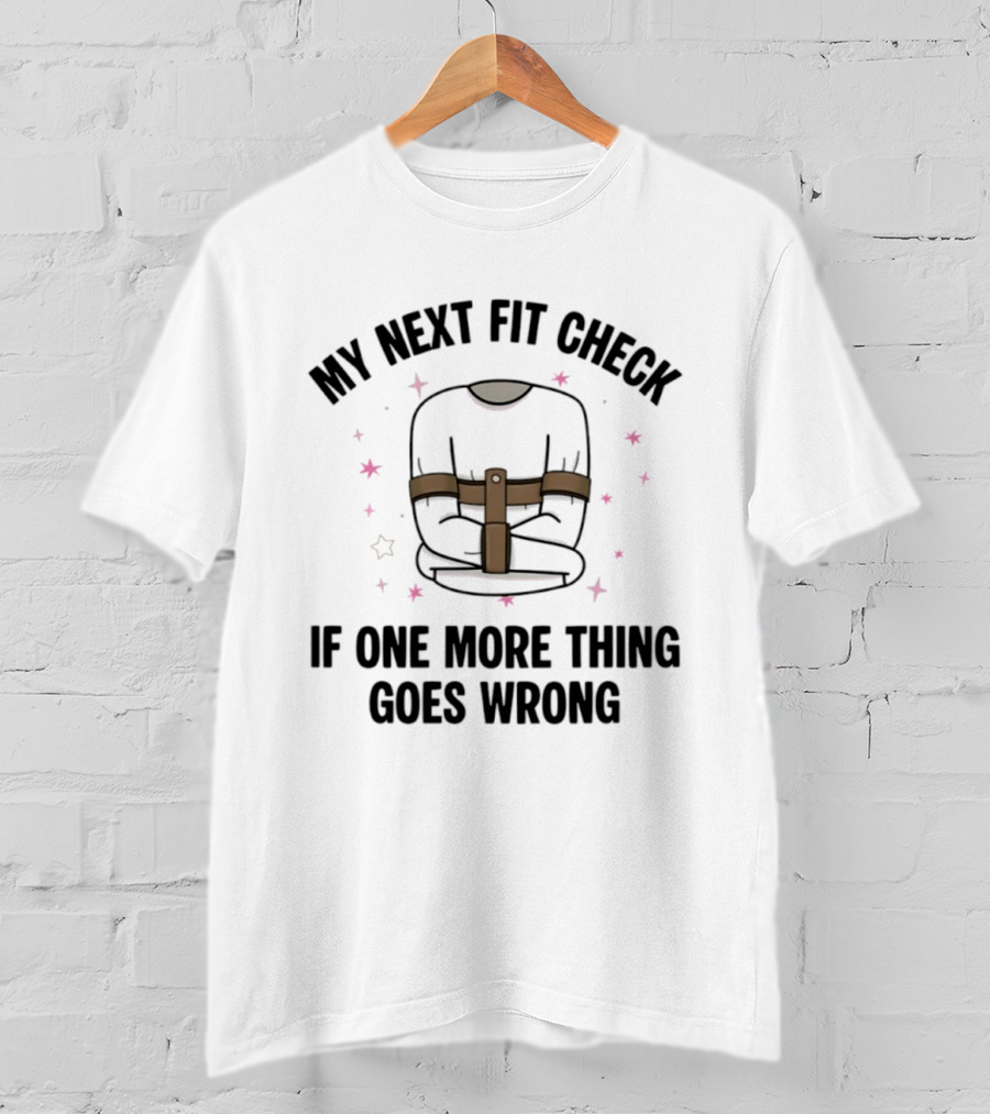 My Next Fit Check If One More Thing Goes Wrong Straightjacket Humor Stars T-Shirt