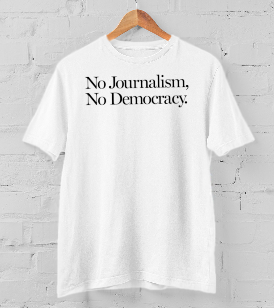 No Journalism No Democracy Advocacy For Press Freedom T-Shirt