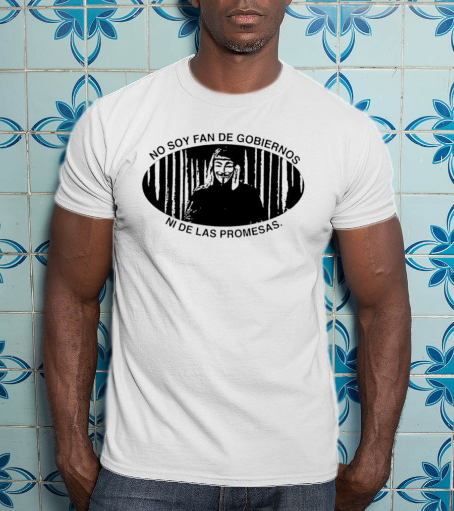 No Soy Fan De Gobiernos Ni De Las Promesas Máscara Icono De Anonimato Y Resistencia T-Shirt
