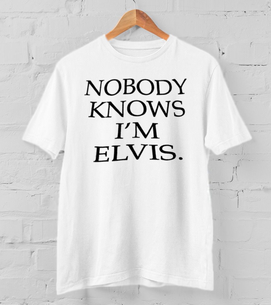 NOBODY KNOWS I'M ELVIS Humor T-Shirt