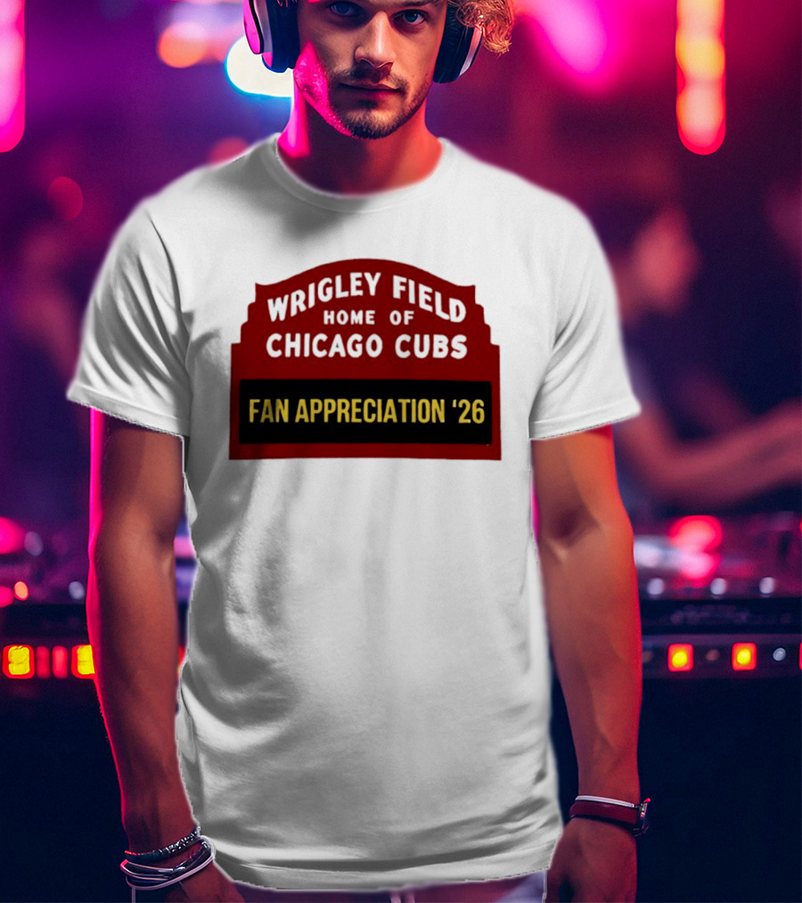 Wrigley Field Home Of Chicago Cubs Fan Appreciation 2026 T-Shirt