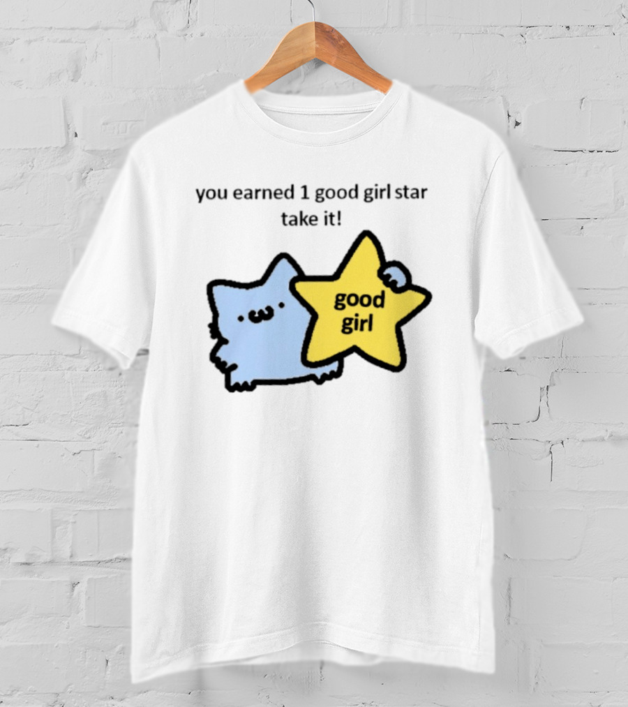 You Earned 1 Good Girl Star Take It Cat Good Girl Star T-Shirt