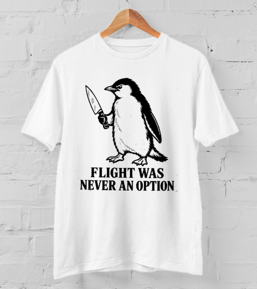 Penguin Holding Knife Flight Was Never An Option T-Shirt