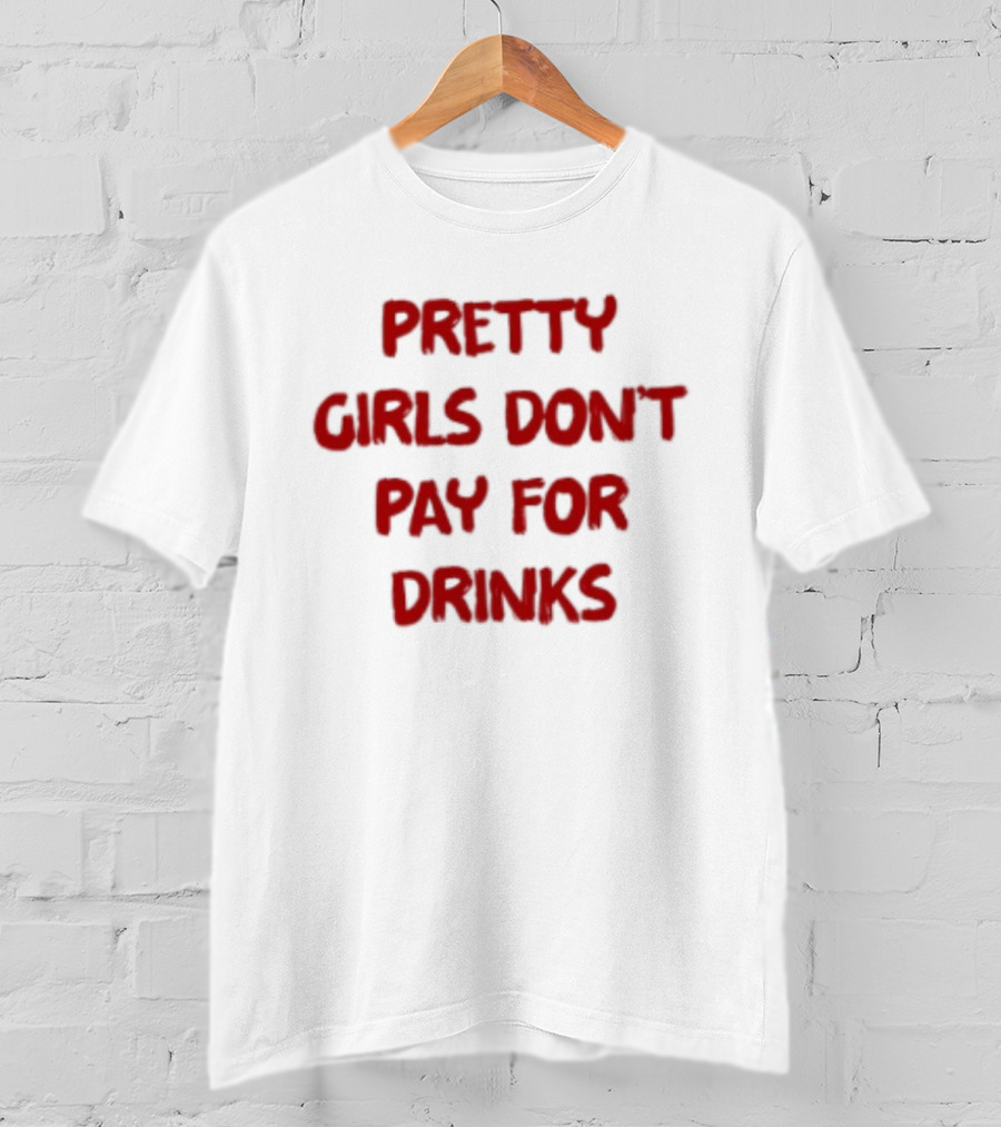 Pretty Girls Don't Pay For Drinks Text Bold Red T-Shirt