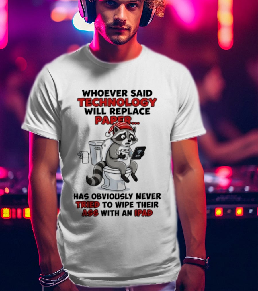 Raccoon Technology Will Replace Paper Never Tried To Wipe Their Ass With An IPad T-Shirt