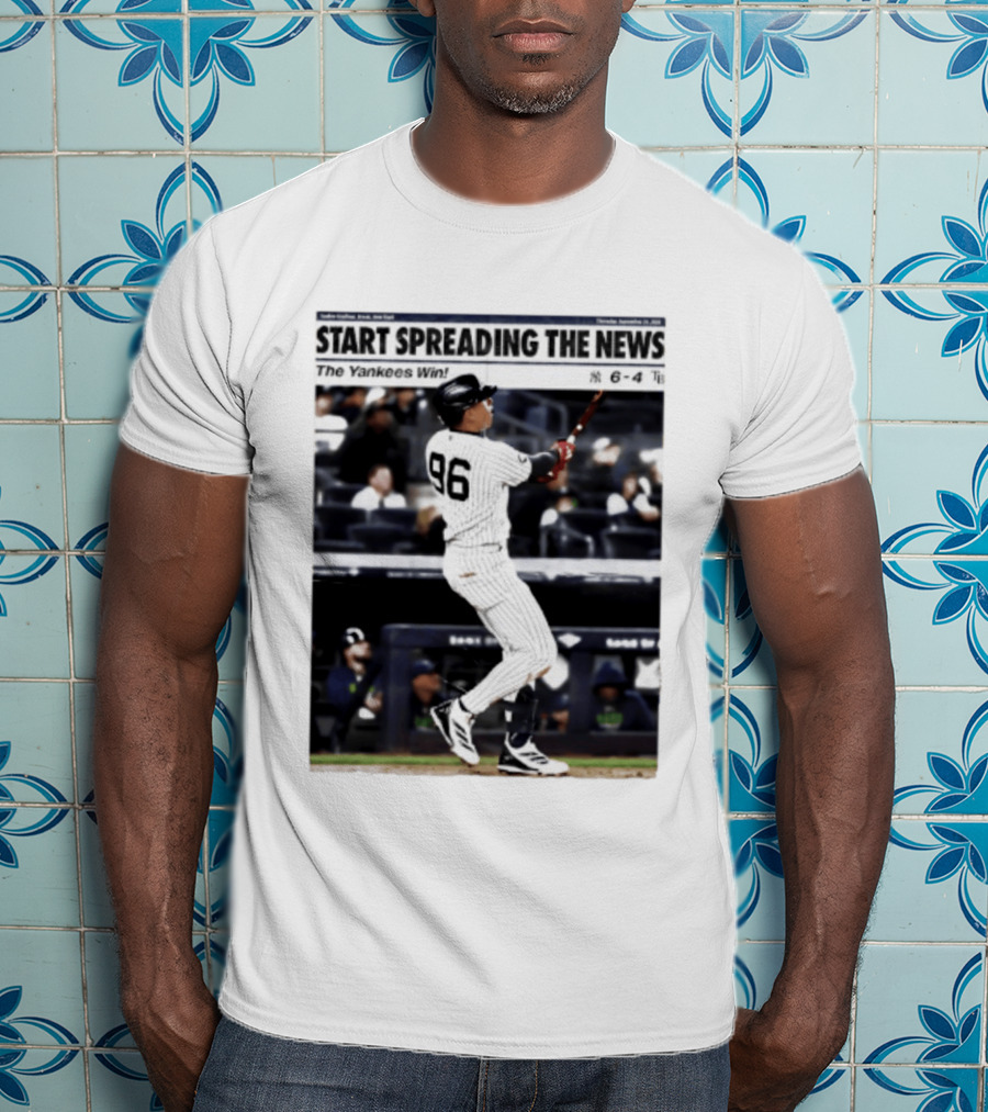 Start Spreading The News The Yankees Win 6 4 T-Shirt