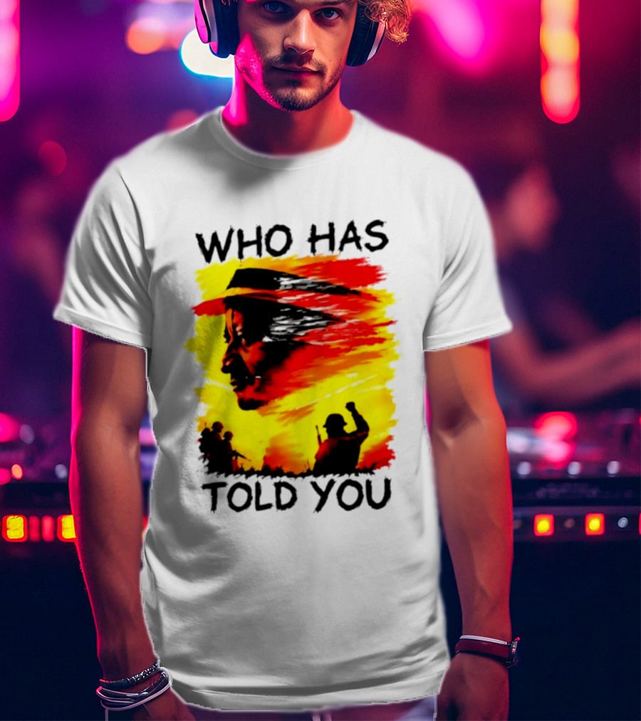 Who Has Told You Military Soldiers Motivational T-Shirt