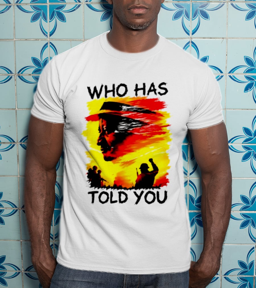 Who Has Told You Military Soldiers Motivational T-Shirt