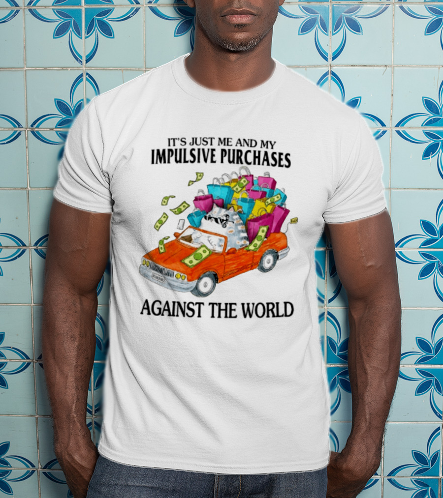 Cat Driving Loaded Car It's Just Me And My Impulsive Purchases Against The World T-Shirt