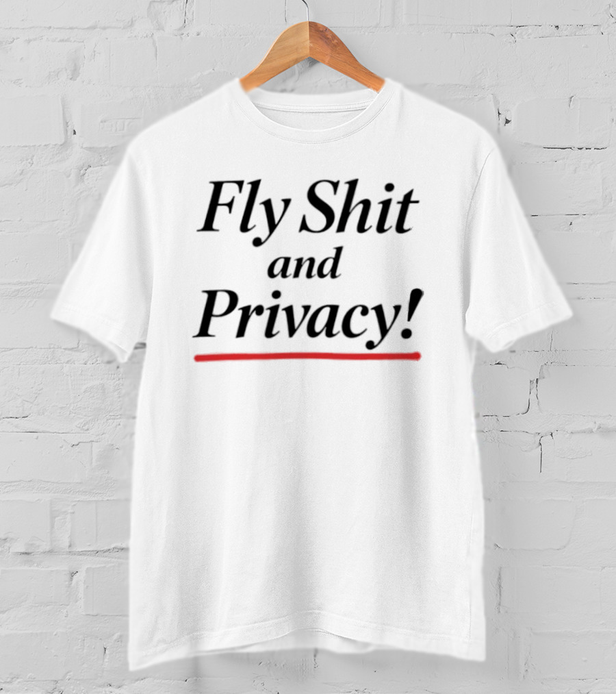 Fly Shit And Privacy T-Shirt