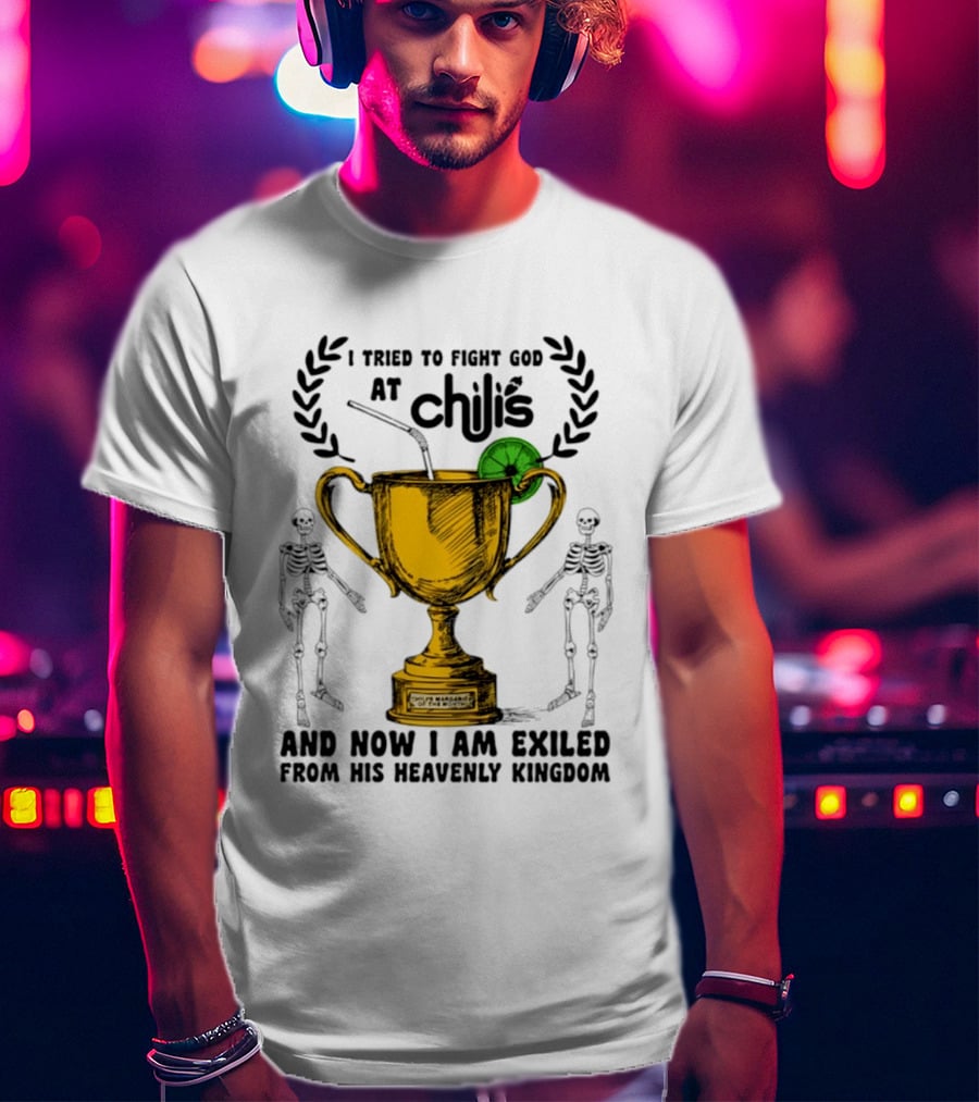 I Tried To Fight God At Chili's Trophy And Skeletons Exiled From Heavenly Kingdom T-Shirt