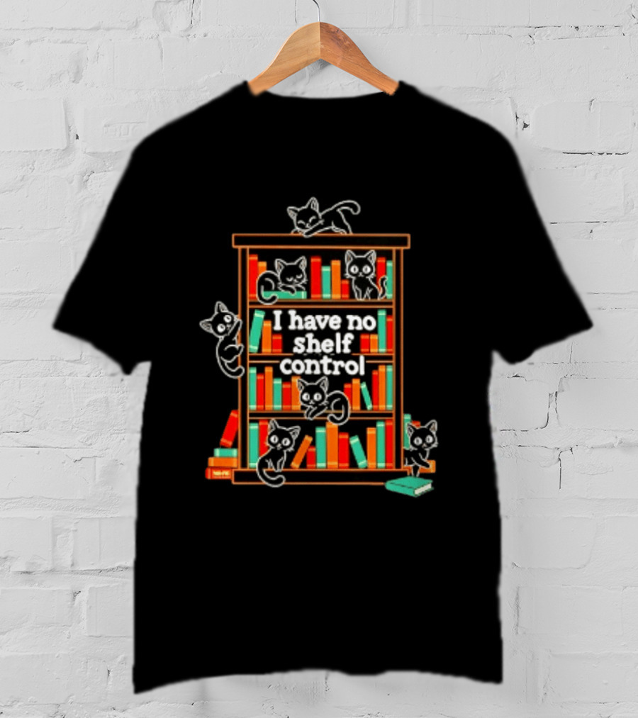 I Have No Shelf Control Cats Books Lovers T-Shirt