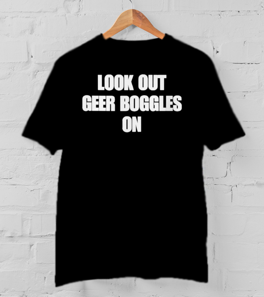 Look Out Geer Boggles On T-Shirt