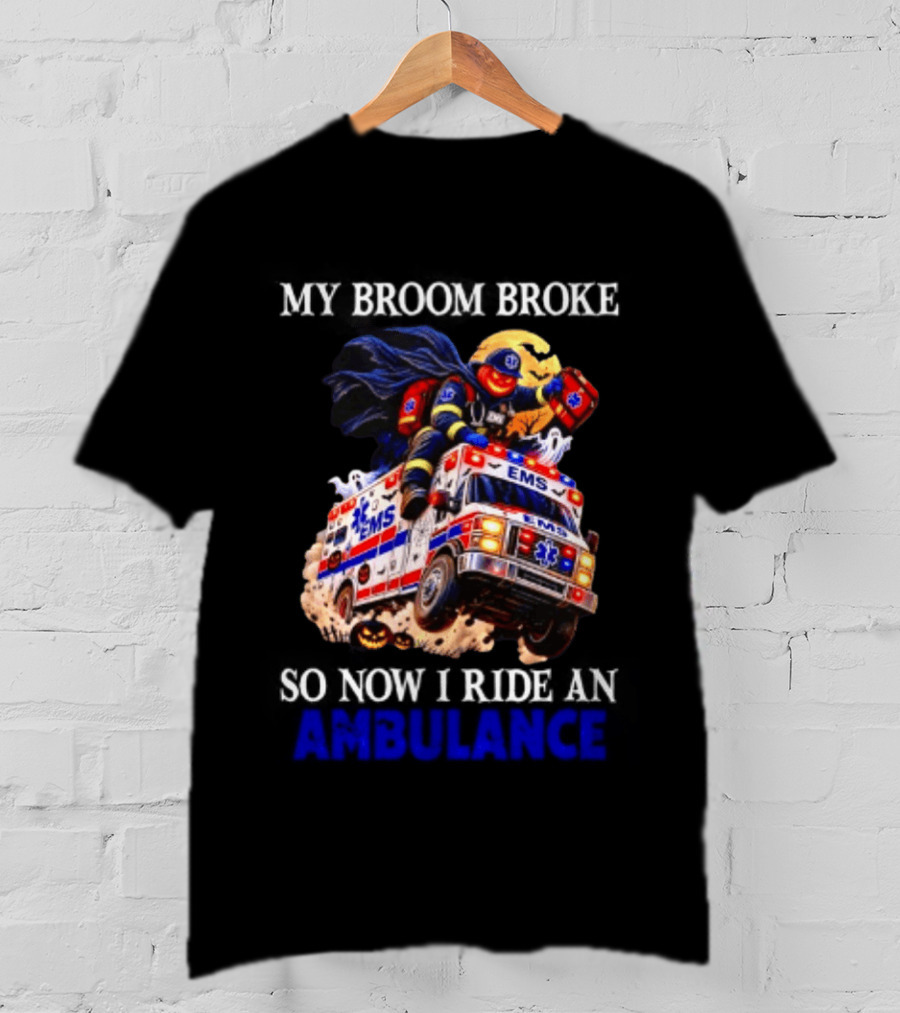 My Broom Broke EMS Ambulance Rider Halloween EMT Humor T-Shirt