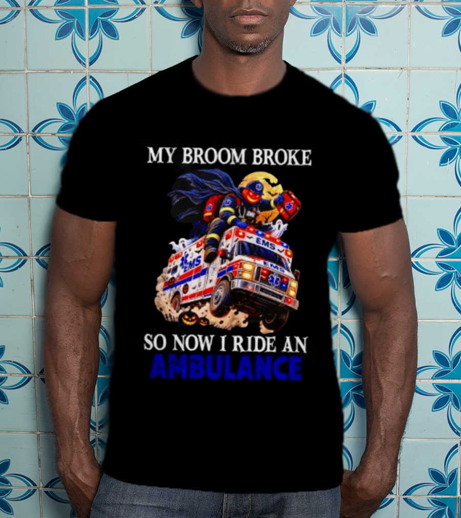 My Broom Broke EMS Ambulance Rider Halloween EMT Humor T-Shirt