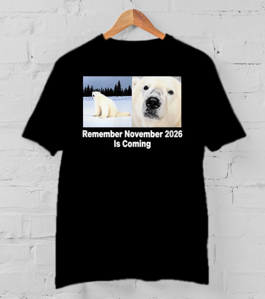 Polar Bear Meme Remember November 2026 Is Coming T-Shirt