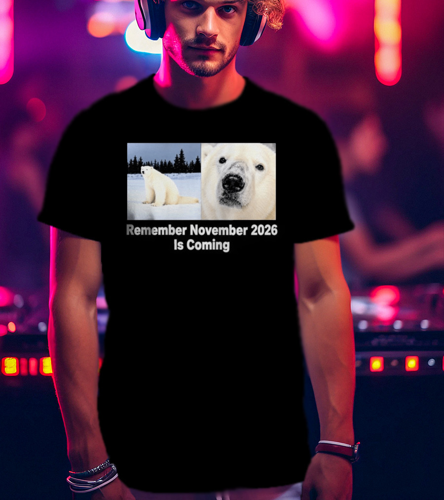 Polar Bear Meme Remember November 2026 Is Coming T-Shirt
