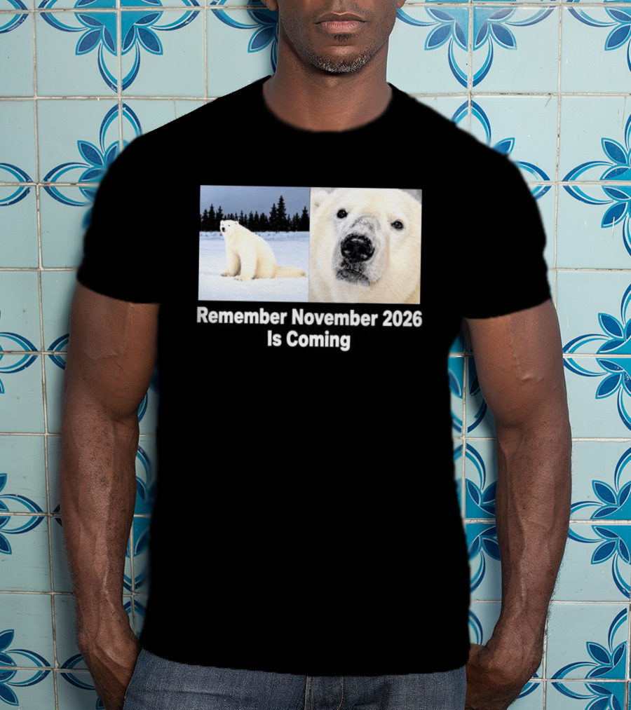 Polar Bear Meme Remember November 2026 Is Coming T-Shirt