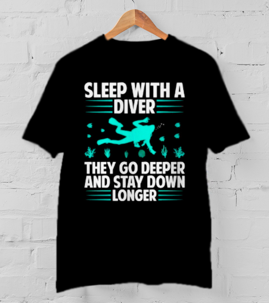 Sleep With A Diver They Go Deeper And Stay Down Longer Snorkeling Iconic Fun Tagline T-Shirt