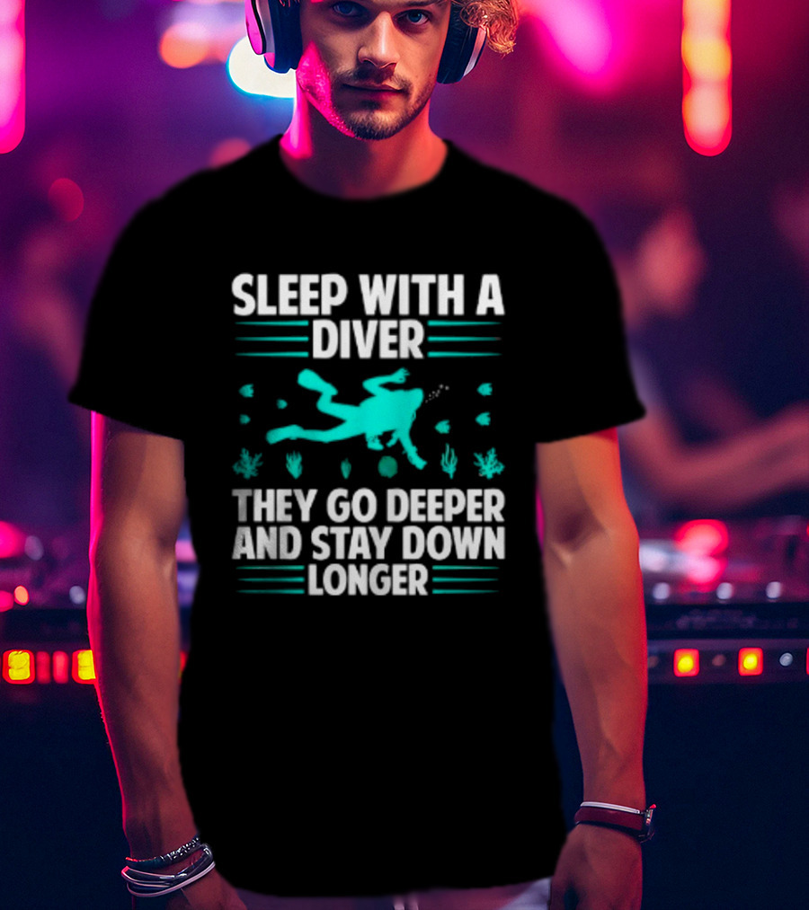 Sleep With A Diver They Go Deeper And Stay Down Longer Snorkeling Iconic Fun Tagline T-Shirt
