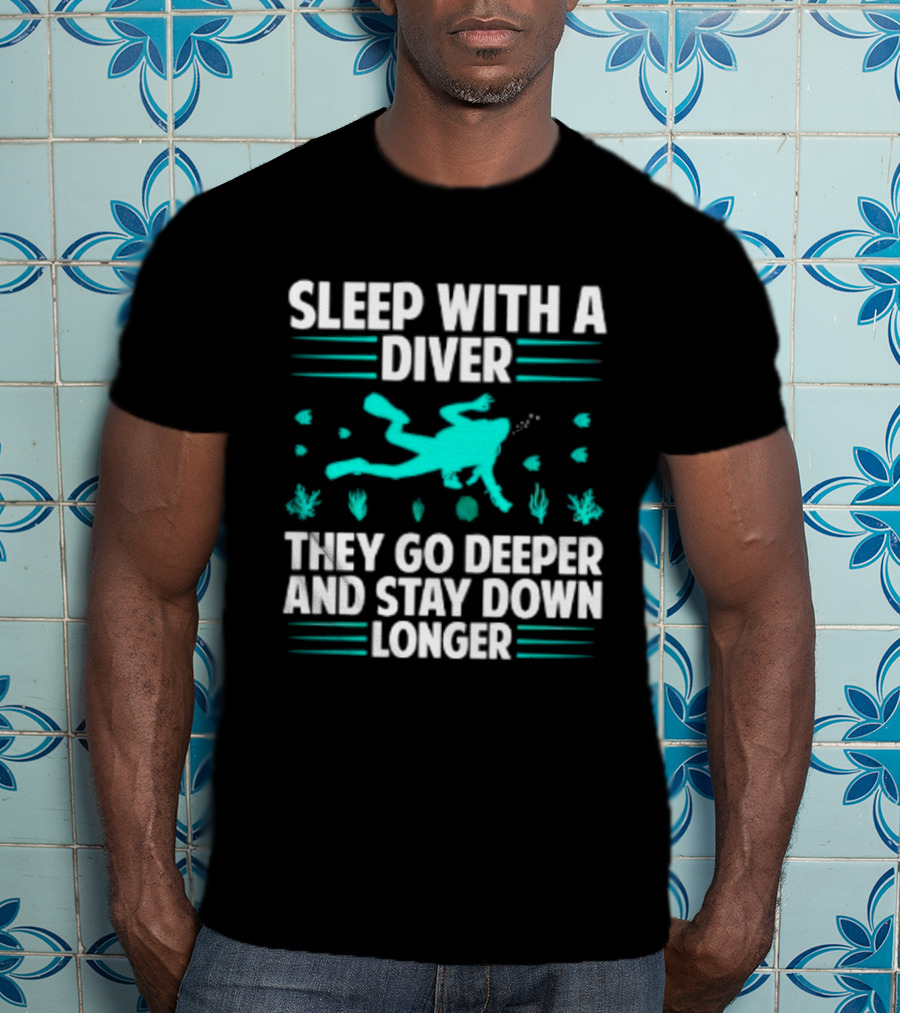 Sleep With A Diver They Go Deeper And Stay Down Longer Snorkeling Iconic Fun Tagline T-Shirt