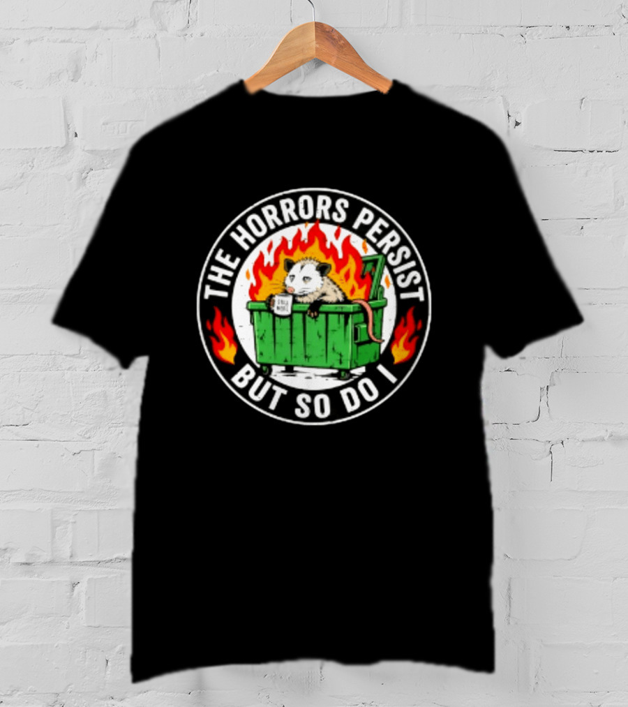 The Horrors Persist But So Do I Opossum In Dumpster Fire Coffee Cup Flames T-Shirt