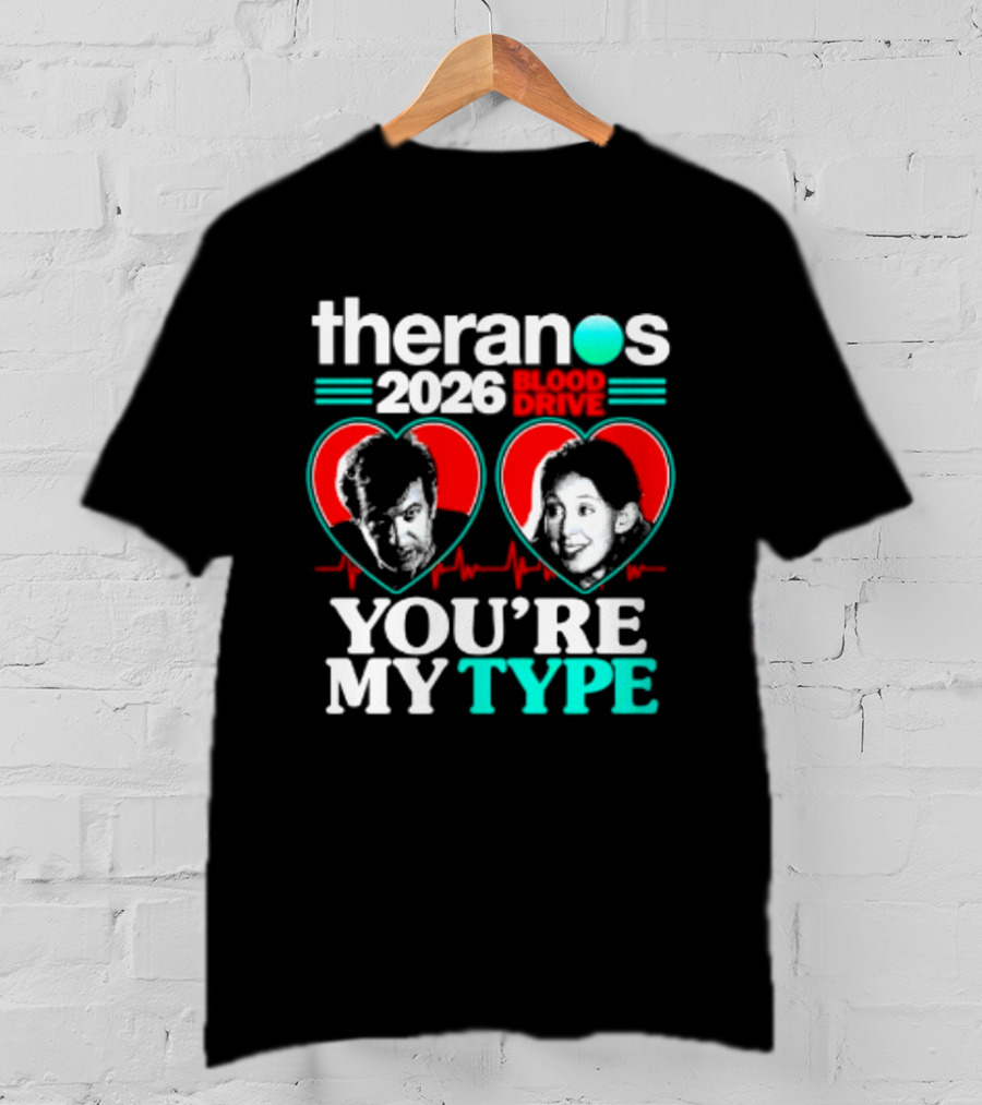 Theranos 2026 Blood Drive You're My Type T-Shirt