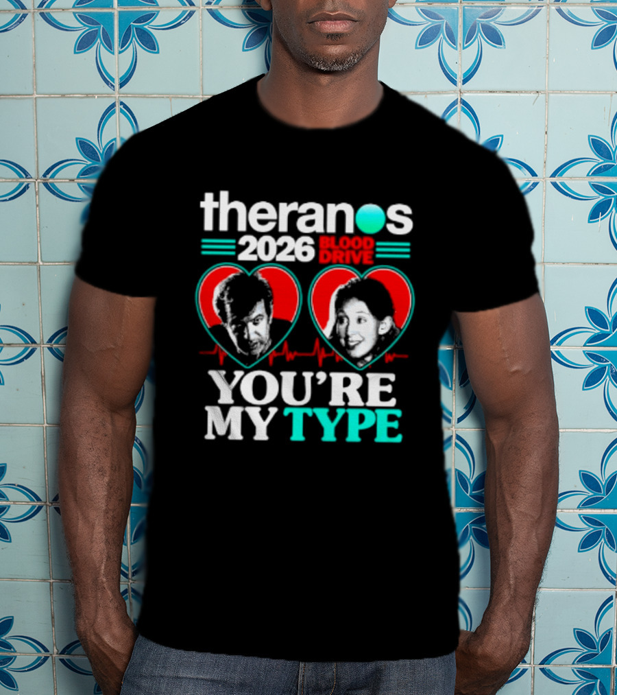 Theranos 2026 Blood Drive You're My Type T-Shirt